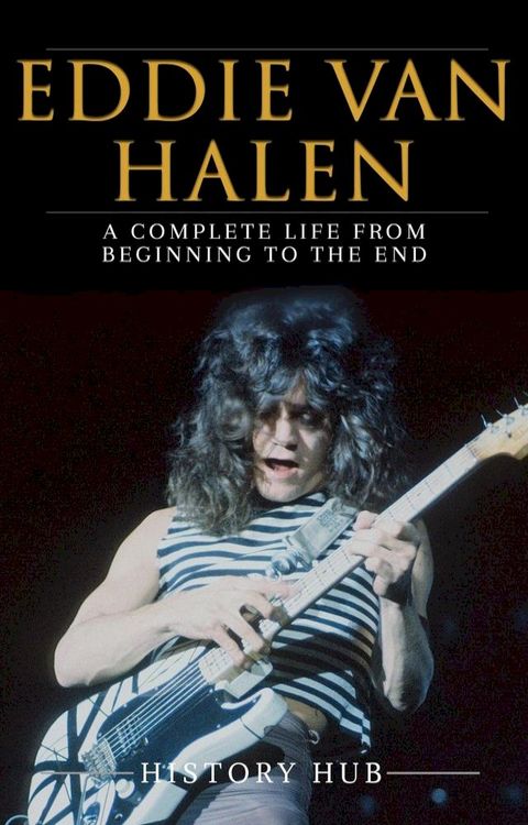 Eddie Van Halen: A Complete Life from Beginning to the End(Kobo/電子書)