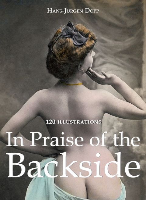 In Praise of the Backside 120 illustrations(Kobo/電子書)