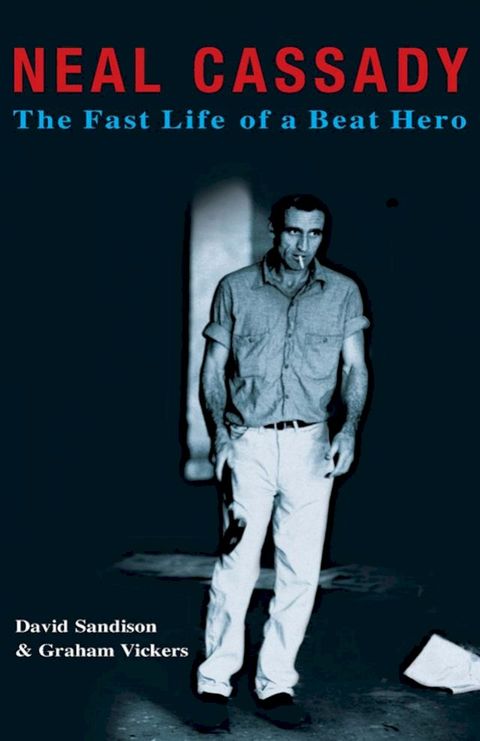 Neal Cassady: The Fast Life of a Beat Hero(Kobo/電子書)