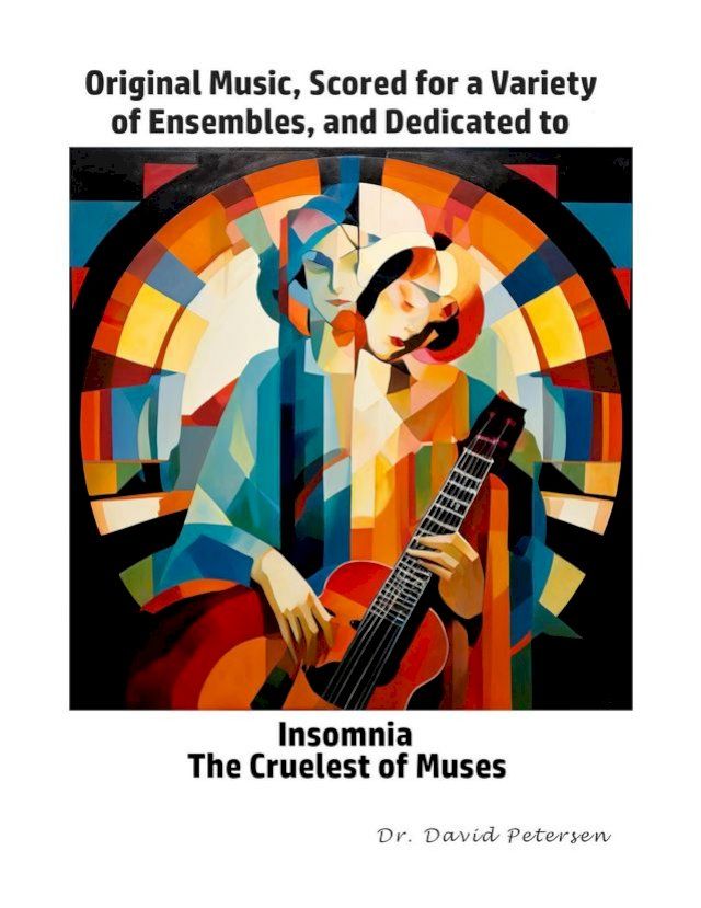  Original Music, Scored for a Variety of Ensembles, and Dedicated to Insomnia, The Cruelest of Muses(Kobo/電子書)