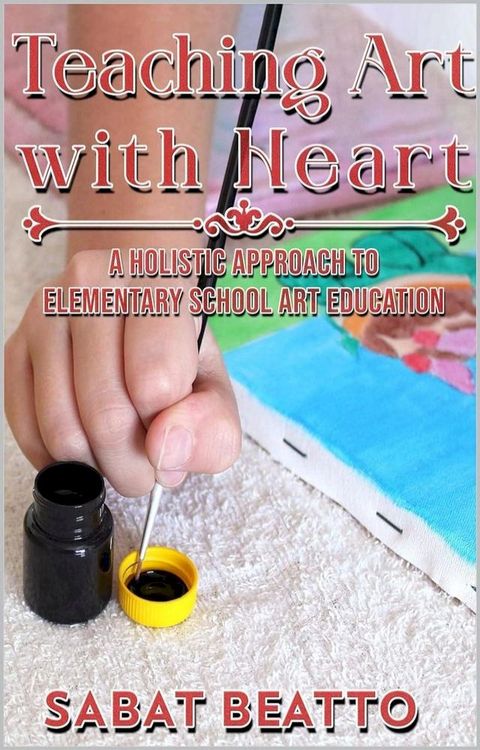 Teaching Art With Heart: : A Holistic Approach to Elementary School Art Education.(Kobo/電子書)