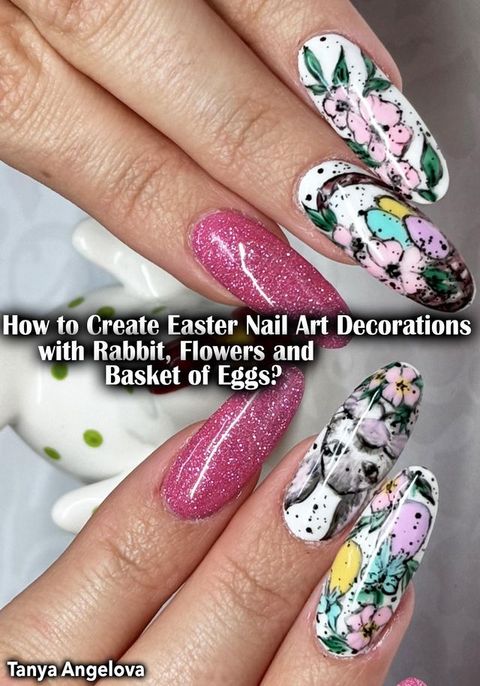 How to Create Easter Nail Art Decorations with Rabbit, Flowers and Basket of Eggs?(Kobo/電子書)