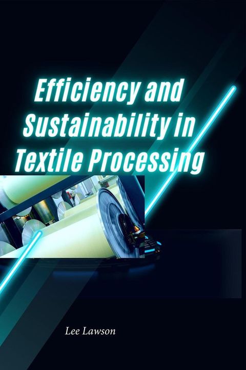 Efficiency and Sustainability in Textile Processing(Kobo/電子書)