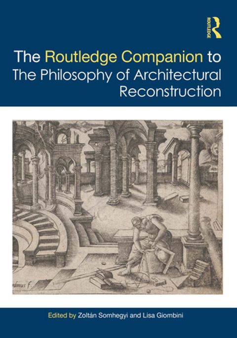 The Routledge Companion to the Philosophy of Architectural Reconstruction(Kobo/電子書)