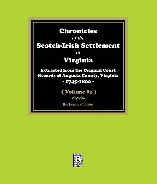  Chronicles of the Scotch-Irish Settlement in Virginia. Extracted from the Original Records of Augusta County, 1745-1825. (Volume #2)(Kobo/電子書)