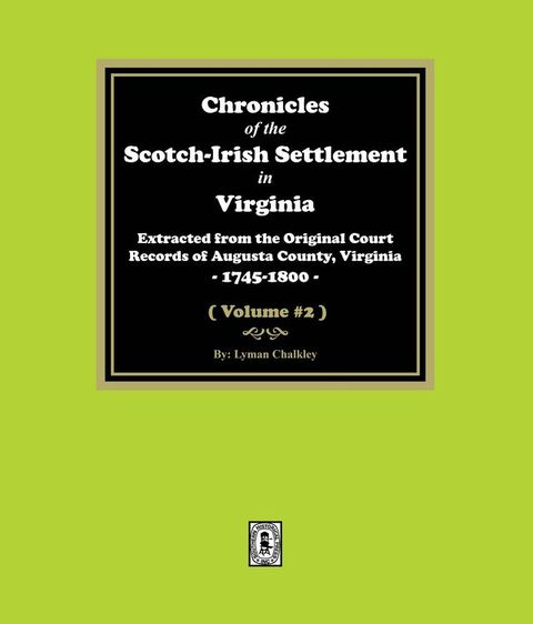 Chronicles of the Scotch-Irish Settlement in Virginia. Extracted from the Original Records of Augusta County, 1745-1825. (Volume #2)(Kobo/電子書)