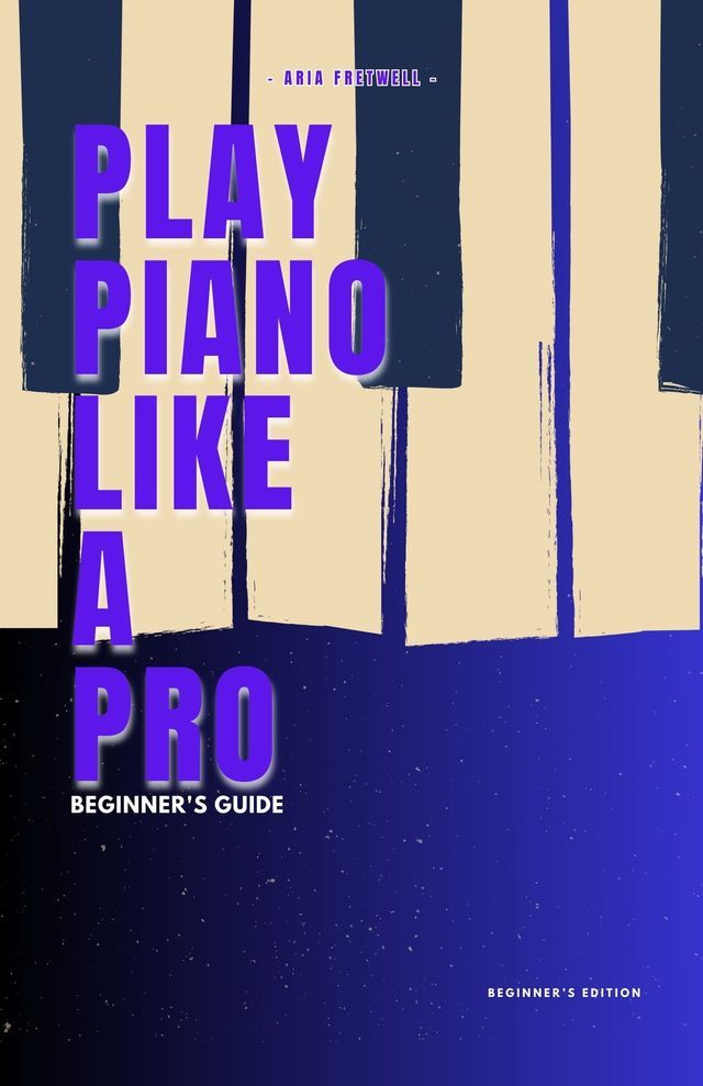  PLAY PIANO LIKE A PRO(Kobo/電子書)