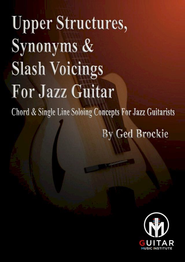  Upper Voicings, Synonyms & Slash Voicings For Jazz Guitar(Kobo/電子書)