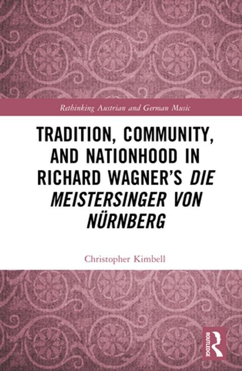 Tradition, Community, and Nationhood in Richard Wagner’s Die Meistersinger von Nürnberg(Kobo/電子書)