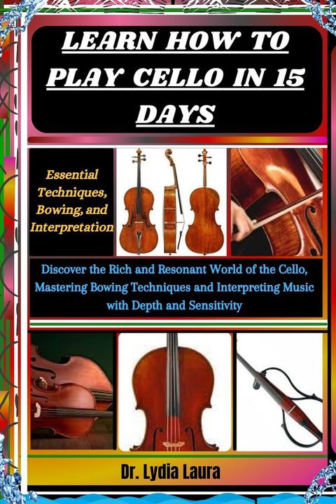 LEARN HOW TO PLAY CELLO IN 15 DAYS(Kobo/電子書)