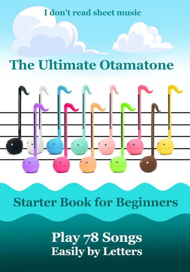  The Ultimate Otamatone Starter Book for Beginners – Play 78 Songs Easily by Letters(Kobo/電子書)