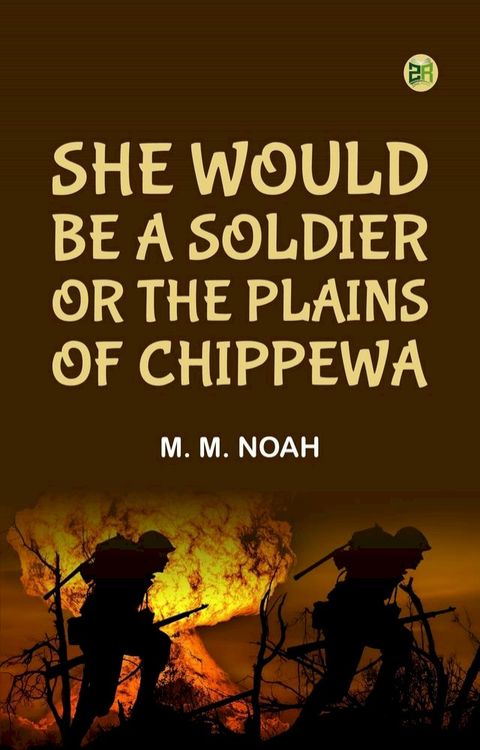 She Would Be a Soldier; Or The Plains of Chippewa(Kobo/電子書)