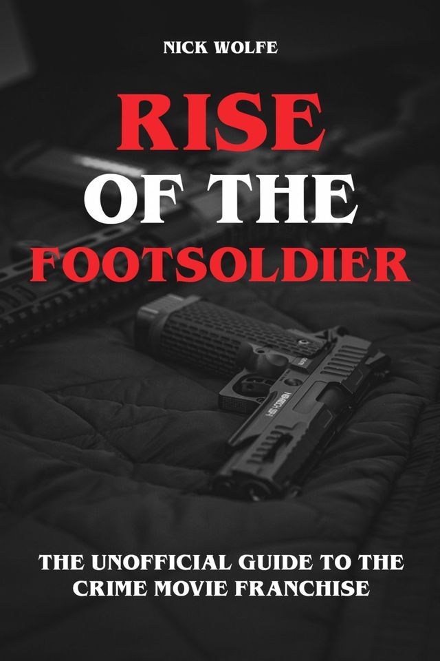  Rise of the Footsoldier - The Unofficial Guide to the Crime Movie Franchise(Kobo/電子書)