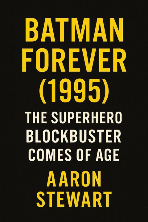 Batman Forever (1995): The Superhero Blockbuster Comes of Age(Kobo/電子書)