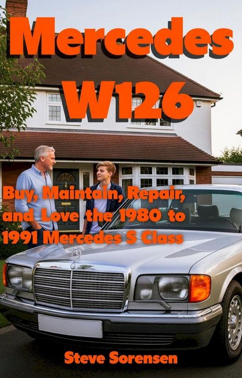 Mercedes W126: Buy, Maintain, Repair, and Love the 1980 to 1991 Mercedes S Class(Kobo/電子書)