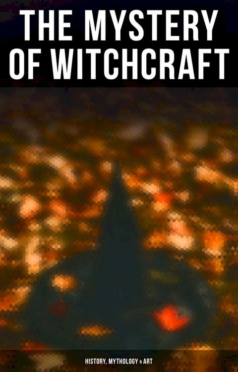 The Mystery of Witchcraft - History, Mythology & Art(Kobo/電子書)