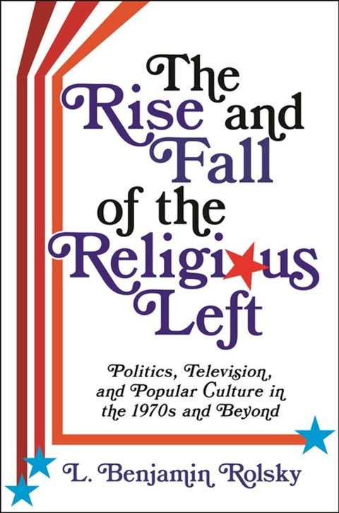 The Rise and Fall of the Religious Left(Kobo/電子書)