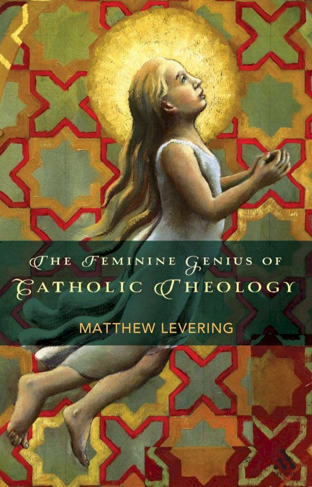  The Feminine Genius of Catholic Theology(Kobo/電子書)