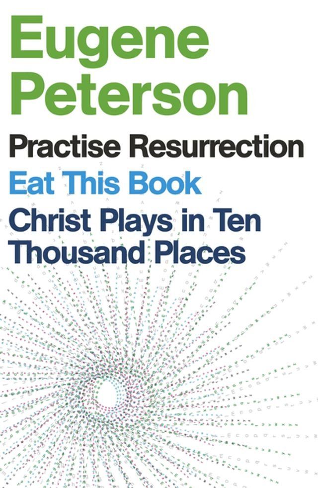  Eugene Peterson: Christ Plays in Ten Thousand Places, Eat This Book, Practise Resurrection(Kobo/電子書)