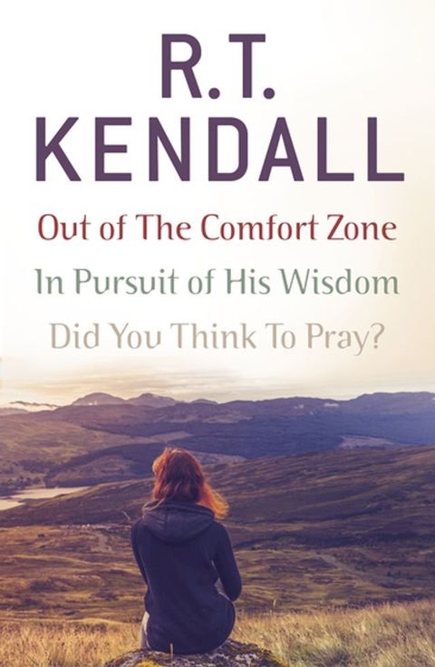 R. T. Kendall: In Pursuit of His Wisdom, Did You Think to Pray?, Out of the Comfort Zone(Kobo/電子書)