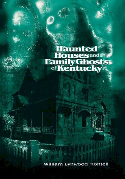 Haunted Houses and Family Ghosts of Kentucky(Kobo/電子書)