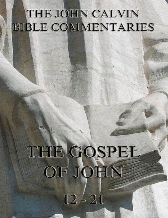  John Calvin's Commentaries On The Gospel Of John Vol. 2(Kobo/電子書)