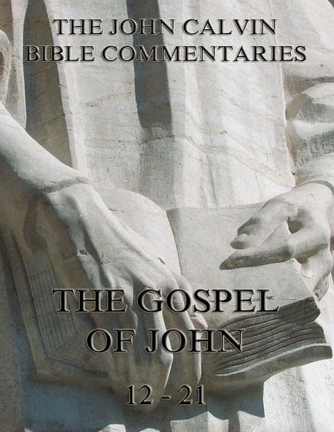 John Calvin's Commentaries On The Gospel Of John Vol. 2(Kobo/電子書)