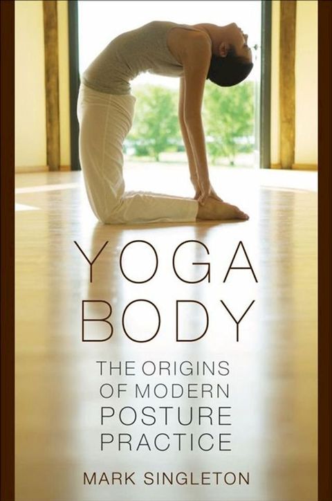 Yoga Body : The Origins Of Modern Posture Practice(Kobo/電子書)