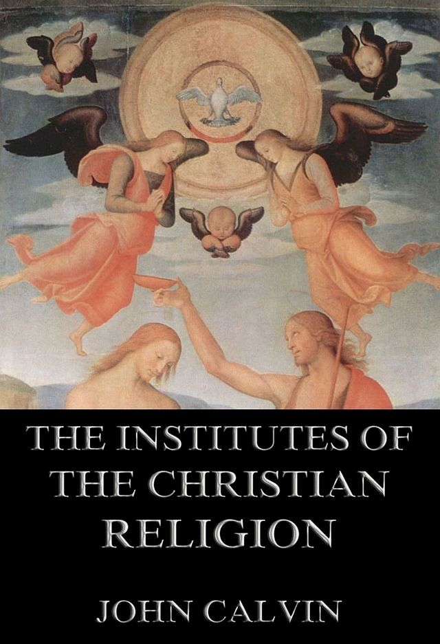  The Institutes Of The Christian Religion(Kobo/電子書)