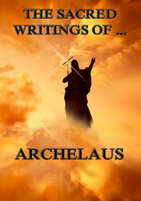 The Sacred Writings of Archelaus(Kobo/電子書)