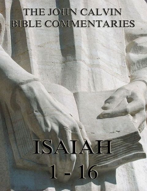 John Calvin's Commentaries On Isaiah 1- 16(Kobo/電子書)