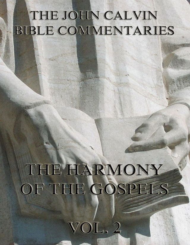  John Calvin's Commentaries On The Harmony Of The Gospels Vol. 2(Kobo/電子書)