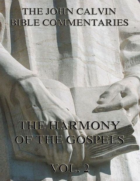 John Calvin's Commentaries On The Harmony Of The Gospels Vol. 2(Kobo/電子書)