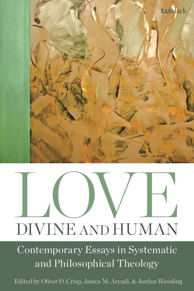  Love, Divine and Human: Contemporary Essays in Systematic and Philosophical Theology(Kobo/電子書)