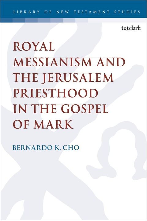 Royal Messianism and the Jerusalem Priesthood in the Gospel of Mark(Kobo/電子書)