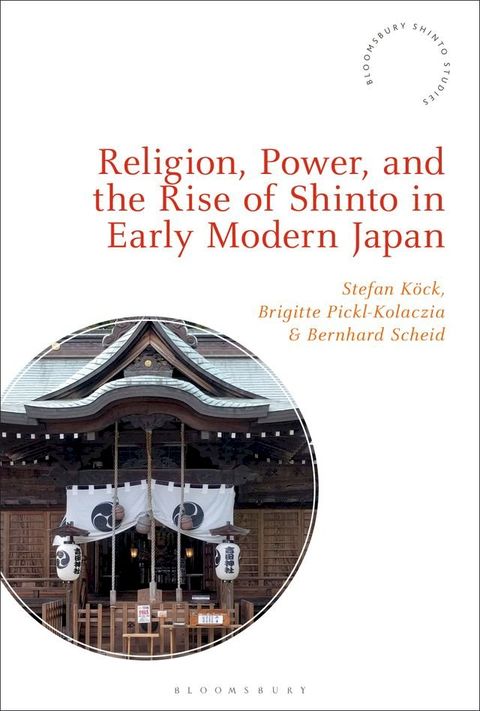 Religion, Power, and the Rise of Shinto in Early Modern Japan(Kobo/電子書)