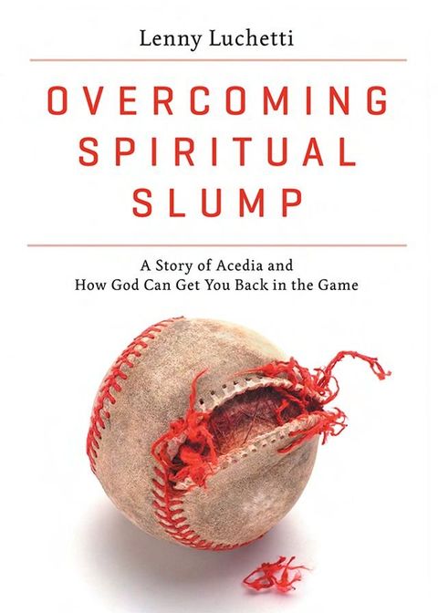 Overcoming Spiritual Slump: A Story of Acedia and How God Can Get You Back in the Game(Kobo/電子書)