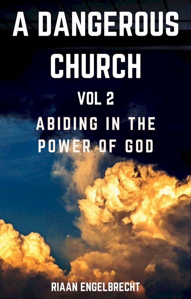  A Dangerous Church Vol 2: Abiding in the Power of God(Kobo/電子書)