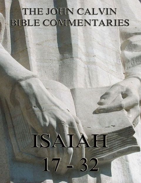 John Calvin's Commentaries On Isaiah 17- 32(Kobo/電子書)