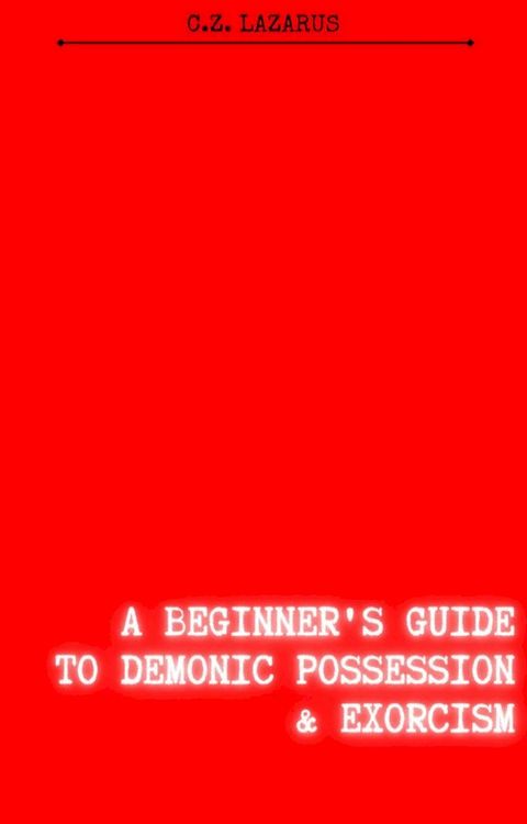 A Beginner's Guide to Demonic Possession & Exorcism(Kobo/電子書)