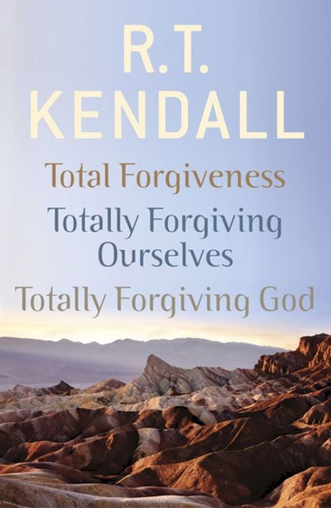 R. T. Kendall: Total Forgiveness, Totally Forgiving Ourselves, Totally Forgiving God(Kobo/電子書)