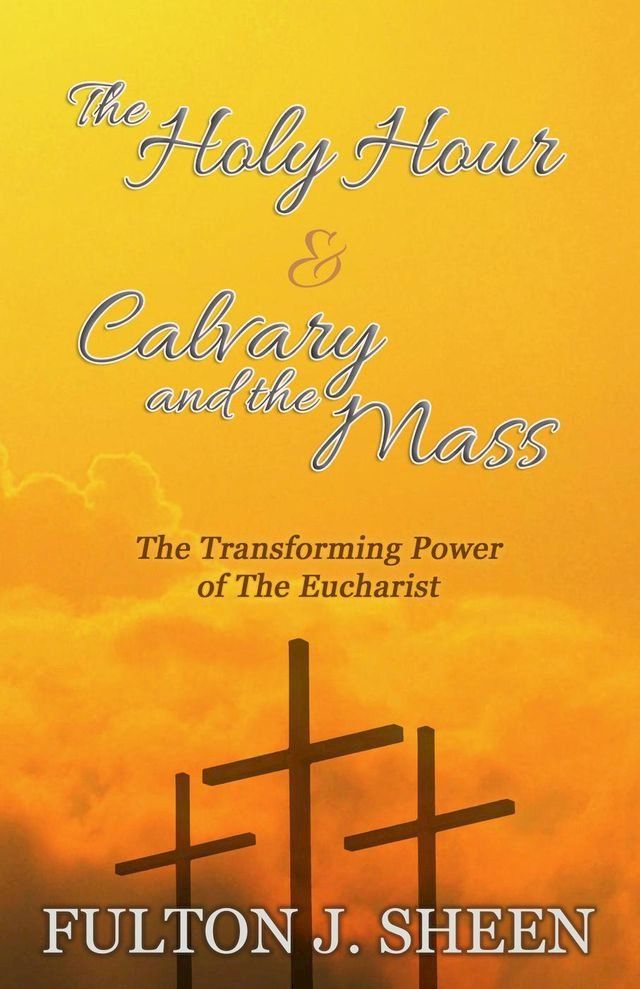  The Holy Hour & Calvary and the Mass(Kobo/電子書)