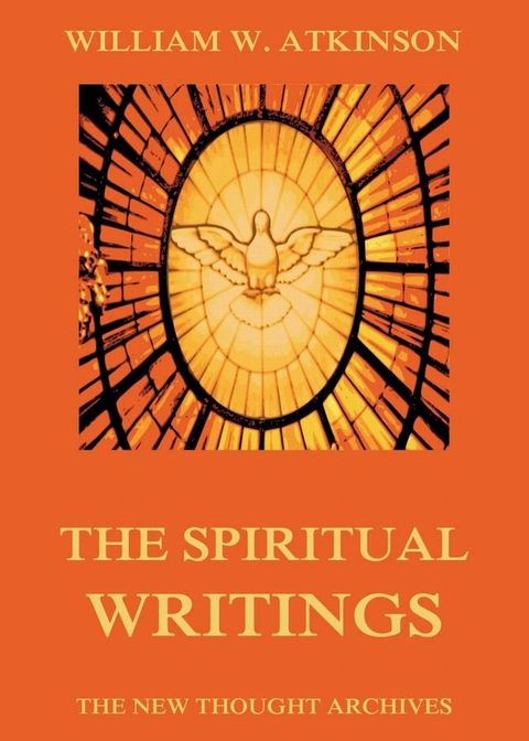 The Spiritual Writings of William Walker Atkinson(Kobo/電子書)