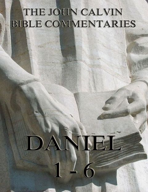 John Calvin's Commentaries On Daniel 1- 6(Kobo/電子書)