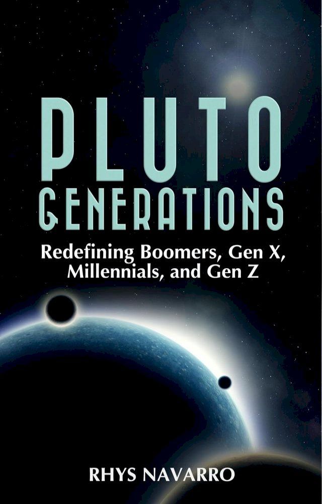  Pluto Generations: Redefining Boomers, Gen X, Millennials, and Gen Z(Kobo/電子書)