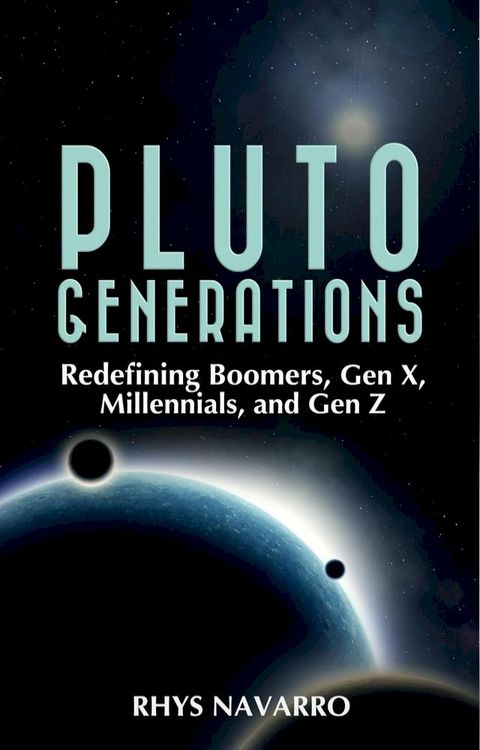 Pluto Generations: Redefining Boomers, Gen X, Millennials, and Gen Z(Kobo/電子書)