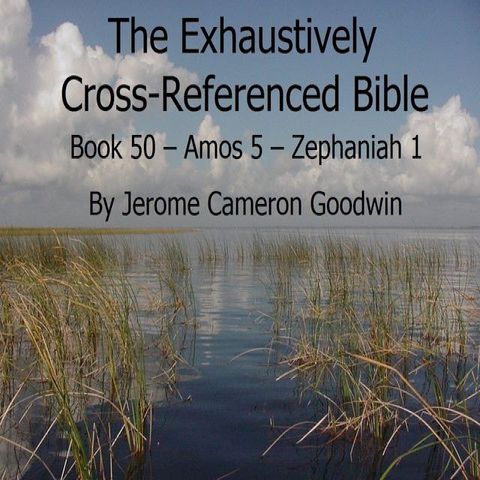 Book 50 – Amos 5 – Zephaniah 1 - Exhaustively Cross-Referenced Bible(Kobo/電子書)