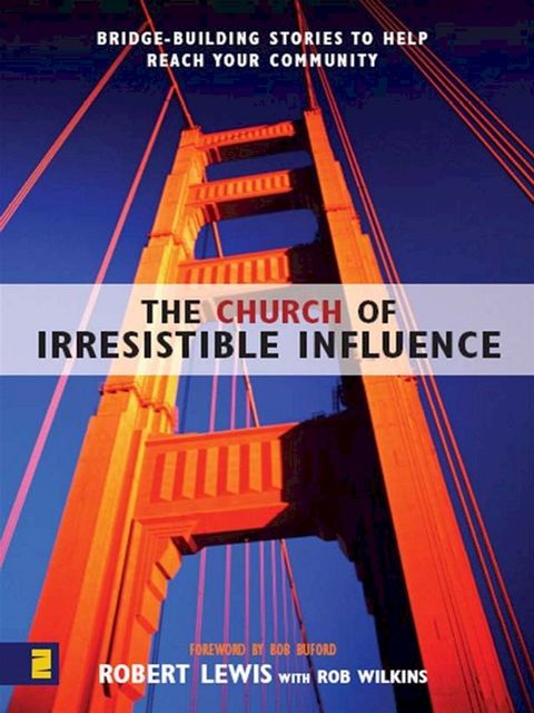 The Church of Irresistible Influence: Bridge-Building Stories to Help Reach Your Community(Kobo/電子書)