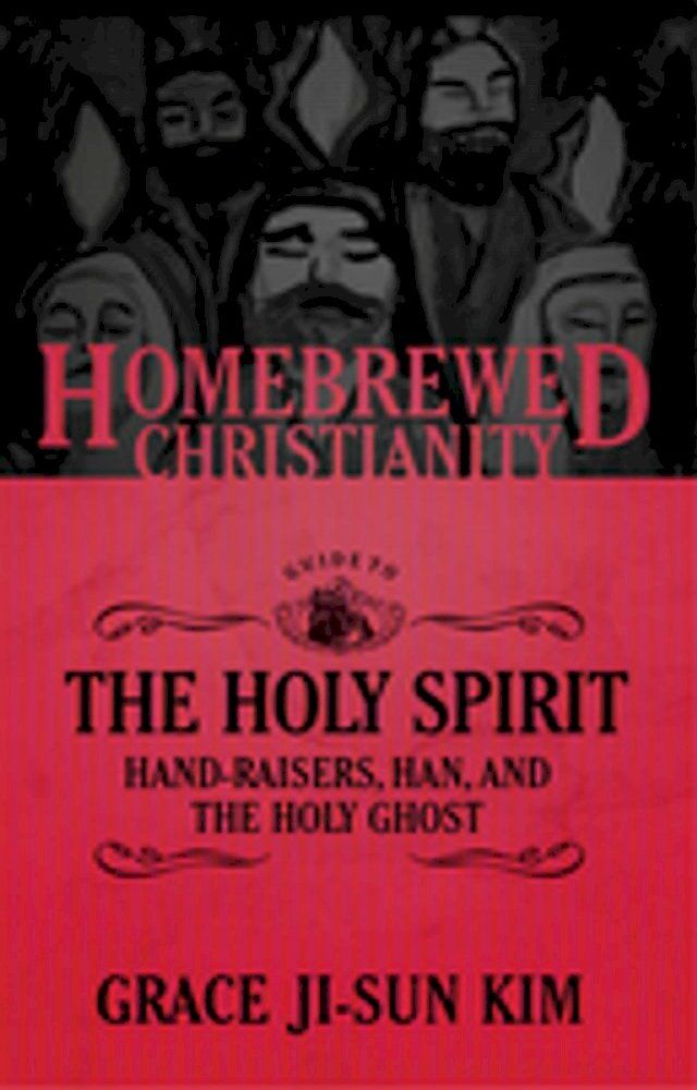  The Homebrewed Christianity Guide to the Holy Spirit: Hand-Raisers, Han, and the Holy Ghost(Kobo/電子書)