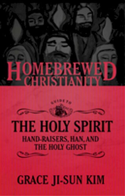 The Homebrewed Christianity Guide to the Holy Spirit: Hand-Raisers, Han, and the Holy Ghost(Kobo/電子書)